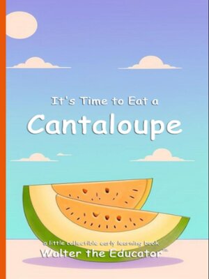 cover image of It's Time to Eat a Cantaloupe